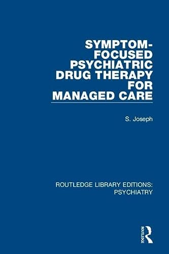 Symptom-Focused Psychiatric Drug Therapy for Managed Care - S. Joseph
