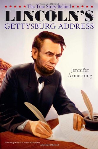 Jennifer Armstrong-The true story behind Lincoln's Gettysburg address