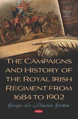 Campaigns and History of the Royal Irish Regiment from 1684 To 1902 - George Le Mesurier