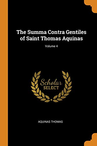 Thomas Aquinas-Summa Contra Gentiles of Saint Thomas Aquinas; Volume 4