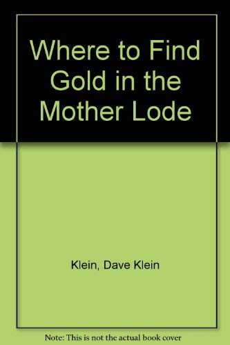 Klein-Where to Find Gold in the Mother Lode (Prospecting and Treasure Hunting)