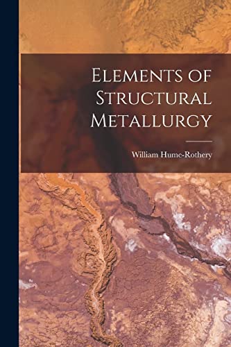 Elements of Structural Metallurgy - William 1899- Hume-Rothery