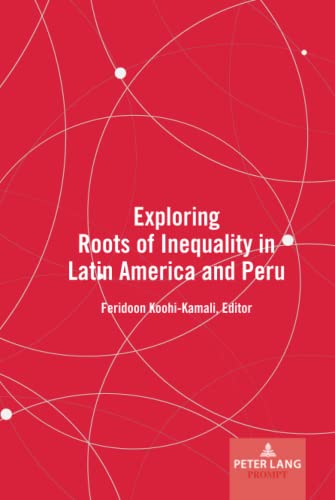 Feridoon Koohi-Kamali-Exploring Roots of Inequality in Latin America and Peru