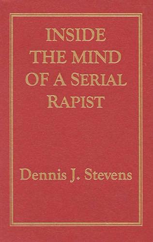 Dennis J. Stevens-Inside the mind of a serial rapist