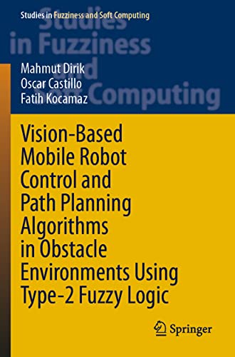 Mahmut Dirik-Vision-Based Mobile Robot Control and Path Planning Algorithms in Obstacle Environments Using Type-2 Fuzzy Logic