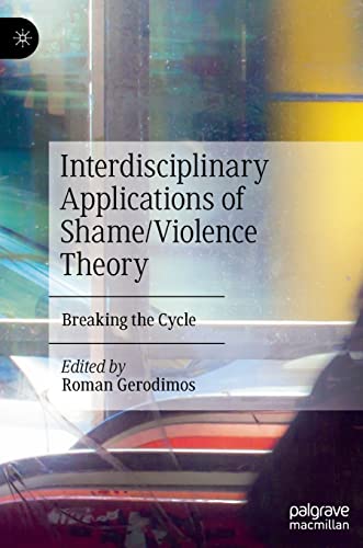 Interdisciplinary Applications of Shame/Violence Theory - Roman Gerodimos