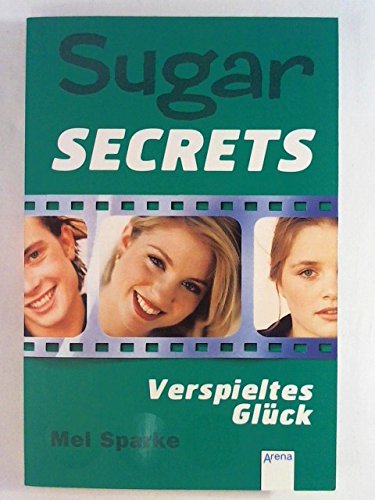 Sugar Secrets 09. Verspieltes Glück. ( Ab 12 J.). - Mel Sparke