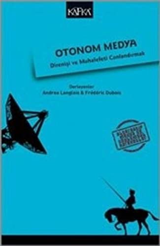 Otonom Medya - Direniþ ve Muhalefeti Canlandirmak - Frederic Dubois Andrea Langlois