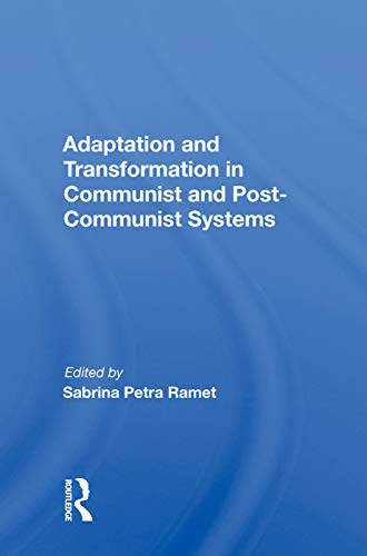 Sabrina P. Ramet-Adaptation and Transformation in Communist and Post-Communist Systems