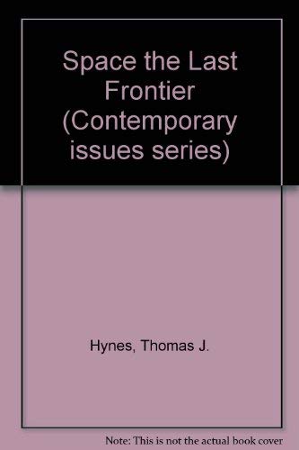 Space the Last Frontier (Contemporary issues series) - Thomas J. Hynes