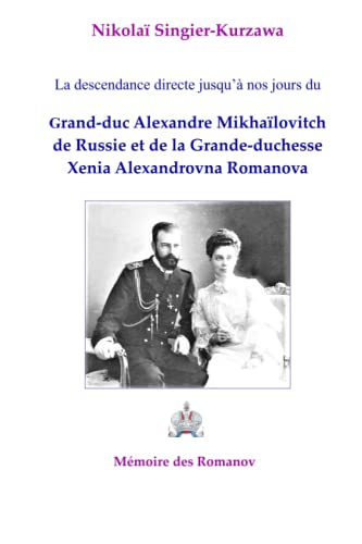 Descendance Directe Jusqu'à Nos Jours du Grand-Duc Alexandre Mikhaïlovitch de Russie et de la Grande-duchesse Xenia Alexandrovna Romanova - Nikolaï SINGIER-KURZAWA