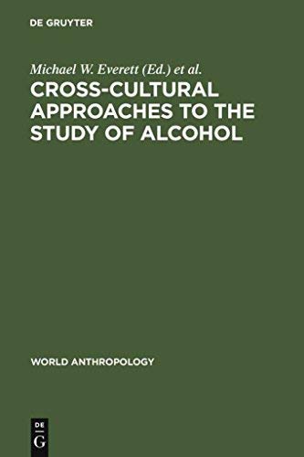 CROSS-CULTURAL APPROACHES TO THE STUDY OF ALCOHOL - Michael W.; Waddell Jack O.; Heath Dwight B.; Editors Everett