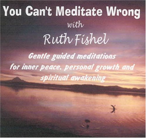 Ruth Fishel-You Can't Meditate Wrong