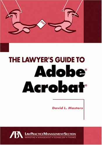 Lawyer's guide to Adobe Acrobat - David L. Masters