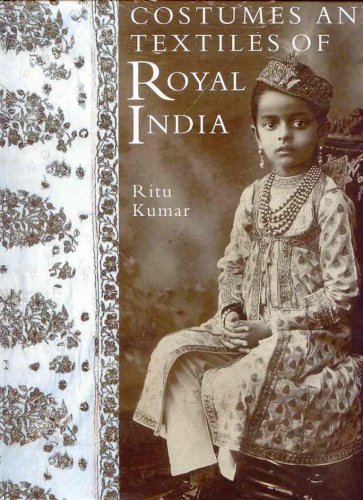 Costumes and Textiles of Royal India - Ritu Kumar