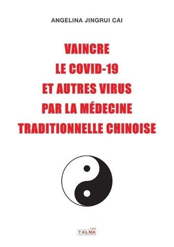 Angelina Jingrui Cai-Vaincre le Covid-19 et autres virus par la médecine traditionnelle chinoise