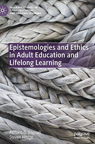 Epistemologies and Ethics in Adult Education and Lifelong Learning - Richard Bagnall