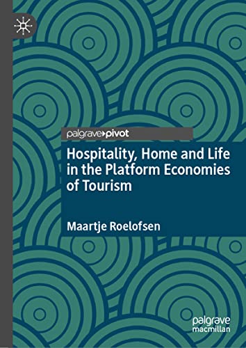 Hospitality, Home and Life in the Platform Economies of Tourism - Maartje Roelofsen