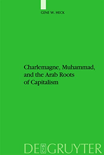 Gene W. Heck-Charlemagne, Muhammad, and the Arab roots of capitalism