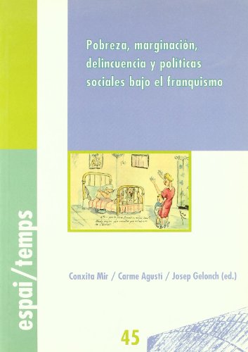 Pobreza, marginación, delicuencia y políticas sociales bajo el franquismo - Conxita Mir