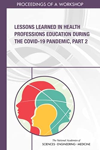 National Academies of Science, Engineering, and Medicine-Lessons Learned in Health Professions Education During the COVID-19 Pandemic, Part 2