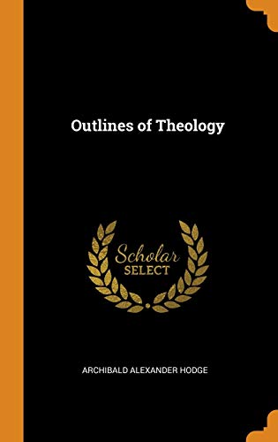 Archibald Alexander Hodge-Outlines of Theology