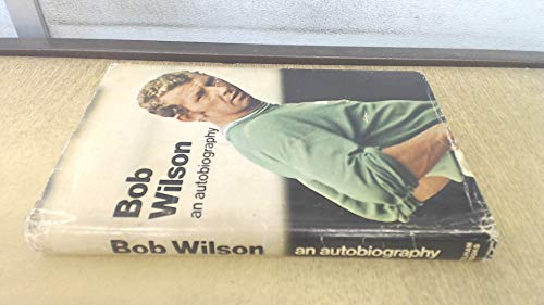 Wilson, Bob-Bob Wilson: an autobiography.