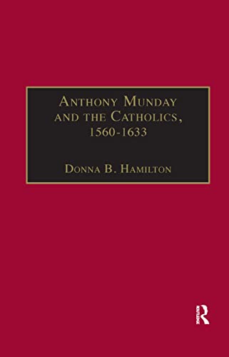 Donna B. Hamilton-Anthony Munday and the Catholics, 1560-1633