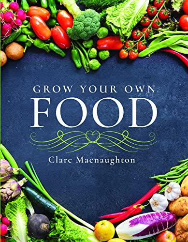 Grow Your Own Food - Clare Macnaughton