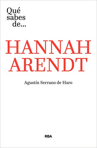 Qué sabes de Hannah Arendt - Agustín Serrano De Haro