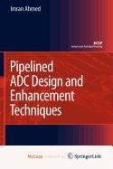 Pipelined ADC Design and Enhancement Techniques - Imran Ahmed