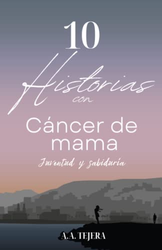 A. A. TEJERA-10 Historias con Cáncer de Mama