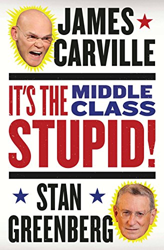 It's the middle class, stupid! - James Carville