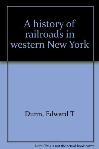 History of railroads in western New York - Edward T. Dunn
