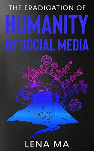 Lena Ma-Eradication of Humanity by Social Media