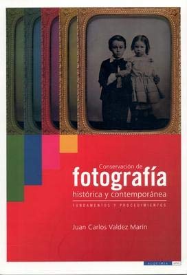 Conservación de fotografía histórica y contemporánea - Juan Carlos Valdéz Marín