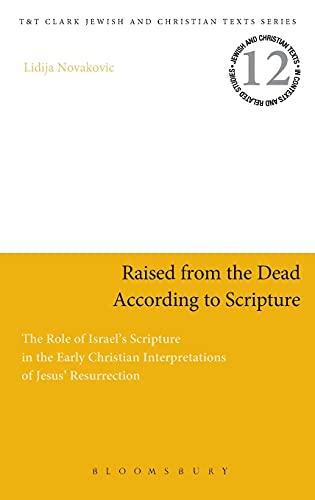 Raised From The Dead According To Scripture The Role Of Israels Scripture In The Early Christian Interpretations Of Jesus Resurrection - Lidija Novakovic