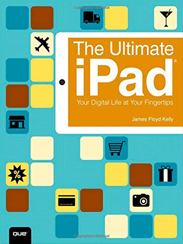 James Floyd Kelly-Living The Ipad Life Your Digital Life At Your Fingertips