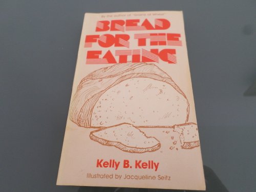 Bread for the Eating - Kelly B. Kelly
