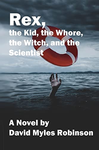 Rex, the Kid, the Whore, the Witch, and the Scientist - David Myles Robinson