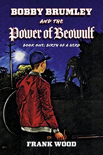 Frank Wood-Bobby Brumley and the Power of Beowulf : Book One