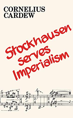 Cornelius Cardew-Stockhausen Serves Imperialism and Other Articles