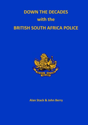 Alan Stack-Down the Decades with the British South African Police