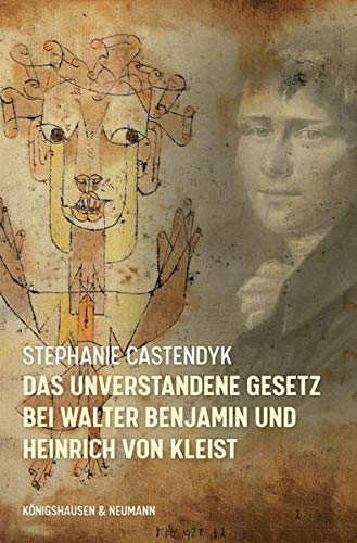 -Das unverstandene Gesetz bei Walter Benjamin und Heinrich von Kleist