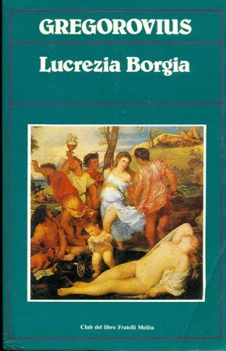 Ferdinand Gregorovius-Lucrezia Borgia