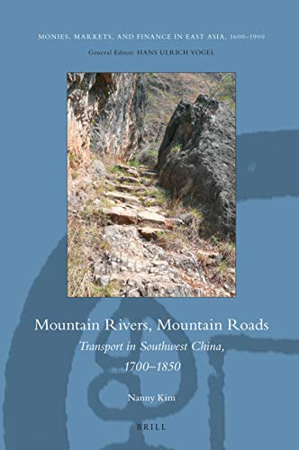 Nanny Kim-Mountain Rivers, Mountain Roads : Transport in Southwest China, 1700‐1850