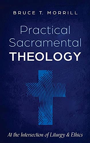 Bruce T. Morrill-Practical Sacramental Theology