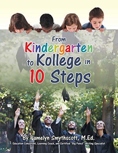 From Kindergarten to Kollege in 10 Steps - Pamelyn Smythscott M.Ed.
