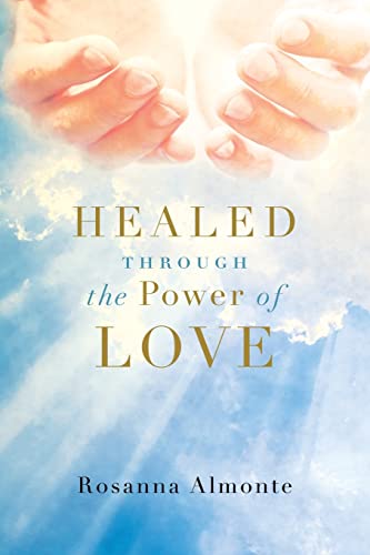 Healed Through the Power of Love - Rosanna Almonte