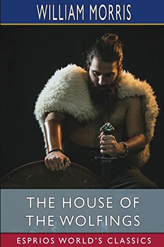 William Morris-House of the Wolfings (Esprios Classics)